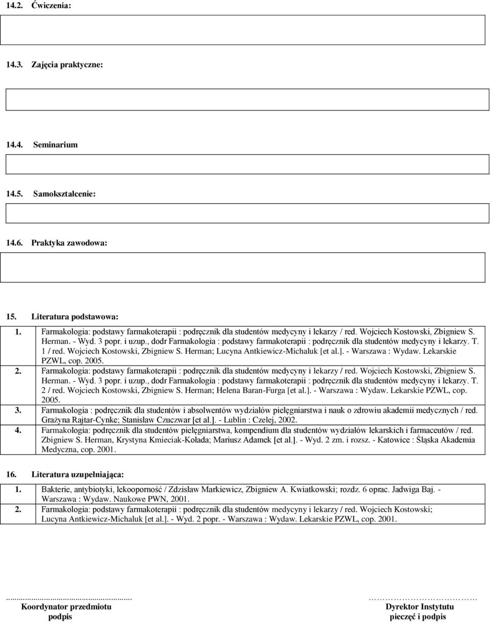 , dodr Farmakologia : podstawy farmakoterapii : podręcznik dla studentów medycyny i lekarzy. T. 1 / red. Wojciech Kostowski, Zbigniew S. Herman; Lucyna Antkiewicz-Michaluk [et al.].