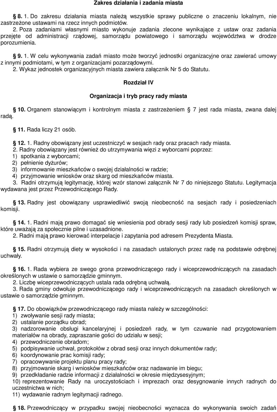 W celu wykonywania zadań miasto moŝe tworzyć jednostki organizacyjne oraz zawierać umowy z innymi podmiotami, w tym z organizacjami pozarządowymi. 2.