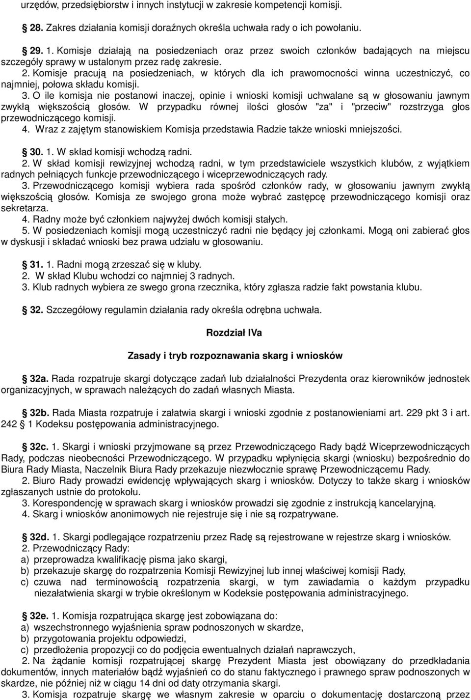 Komisje pracują na posiedzeniach, w których dla ich prawomocności winna uczestniczyć, co najmniej, połowa składu komisji. 3.