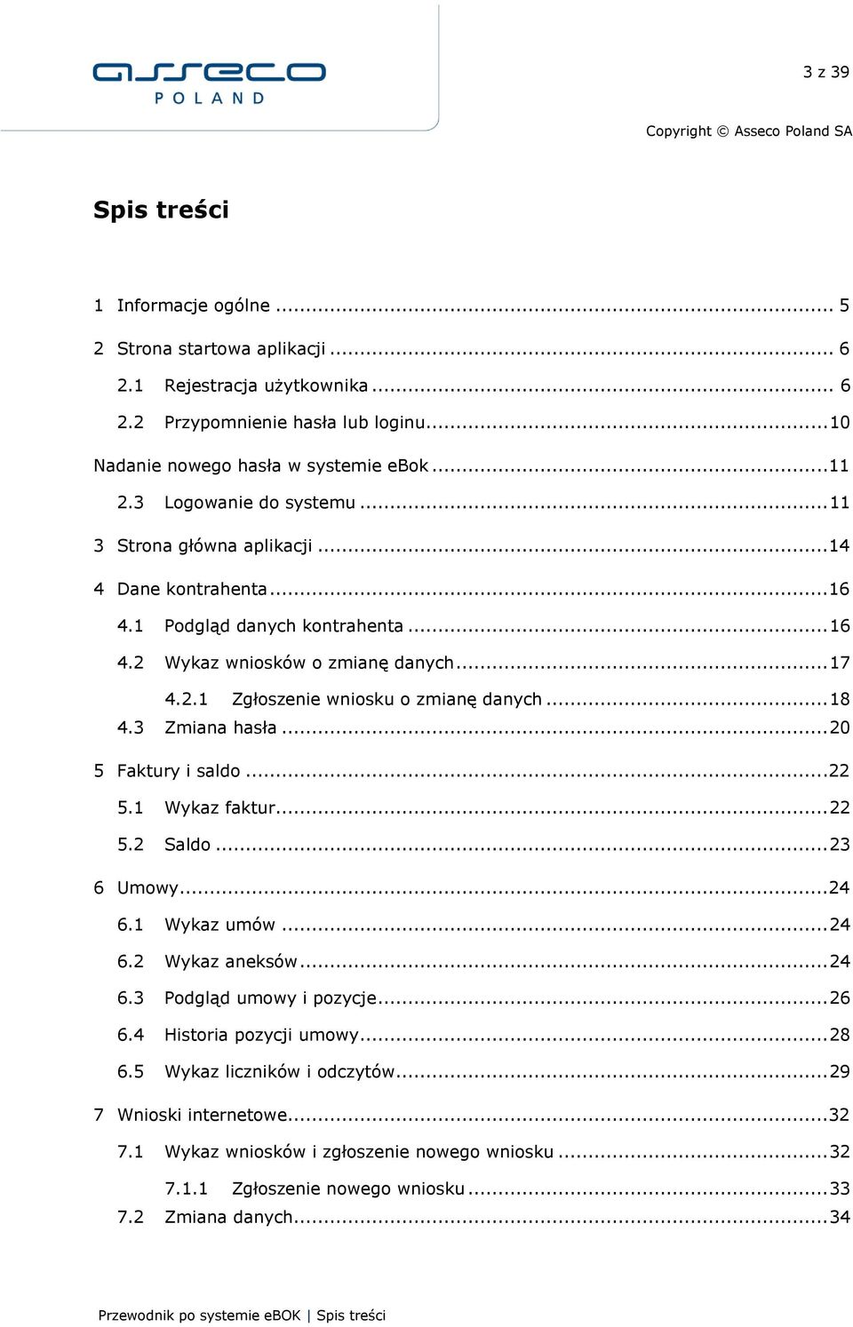 .. 18 4.3 Zmiana hasła... 20 5 Faktury i saldo...22 5.1 Wykaz faktur... 22 5.2 Saldo... 23 6 Umowy...24 6.1 Wykaz umów... 24 6.2 Wykaz aneksów... 24 6.3 Podgląd umowy i pozycje... 26 6.