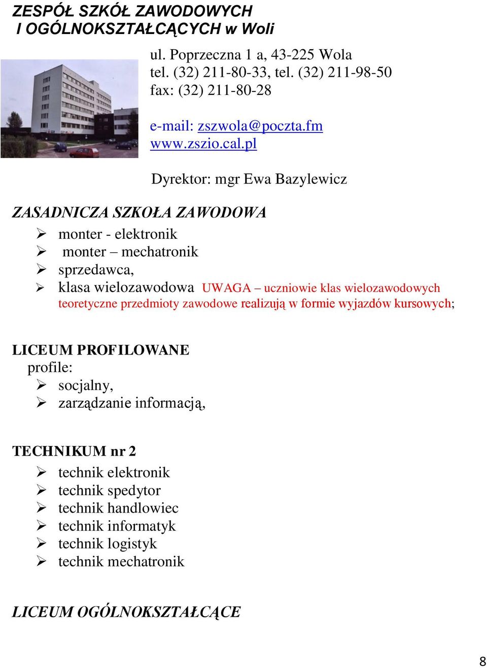 pl Dyrektor: mgr Ewa Bazylewicz ZASADNICZA SZKOŁA ZAWODOWA monter - elektronik monter mechatronik sprzedawca, klasa wielozawodowa UWAGA uczniowie klas