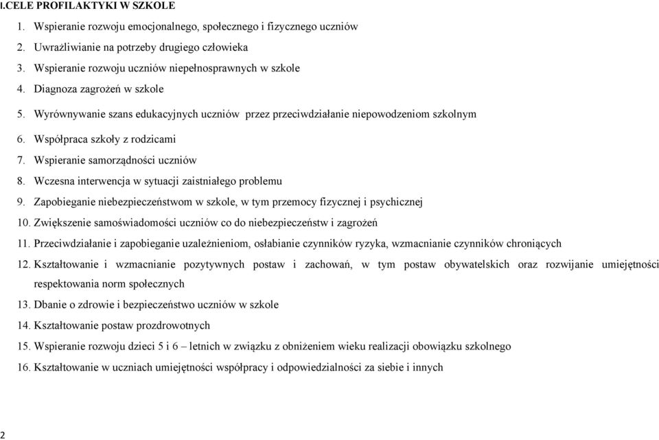 Wczesna interwencja w sytuacji zaistniałeg prblemu 9. Zapbieganie niebezpieczeństwm w szkle, w tym przemcy fizycznej i psychicznej 10.