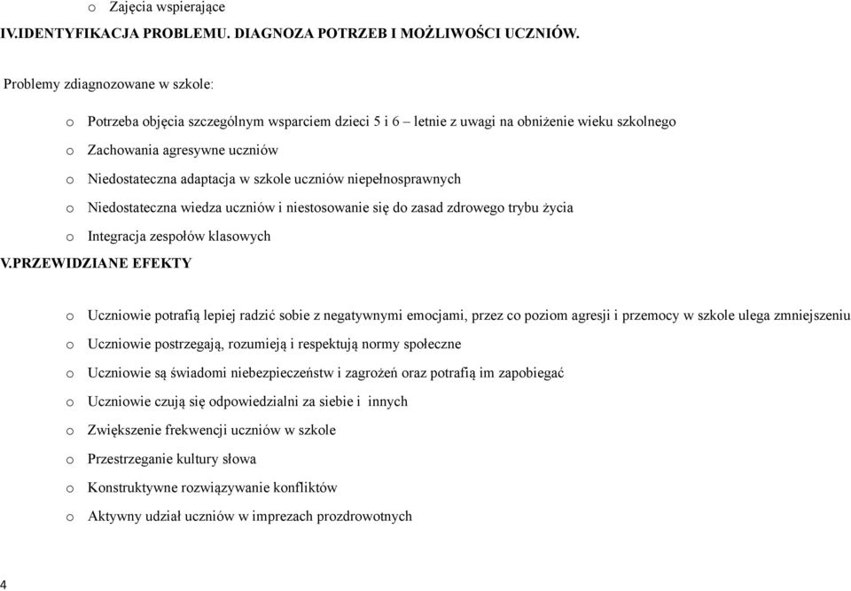 niepełnsprawnych Niedstateczna wiedza uczniów i niestswanie się d zasad zdrweg trybu życia Integracja zespłów klaswych V.