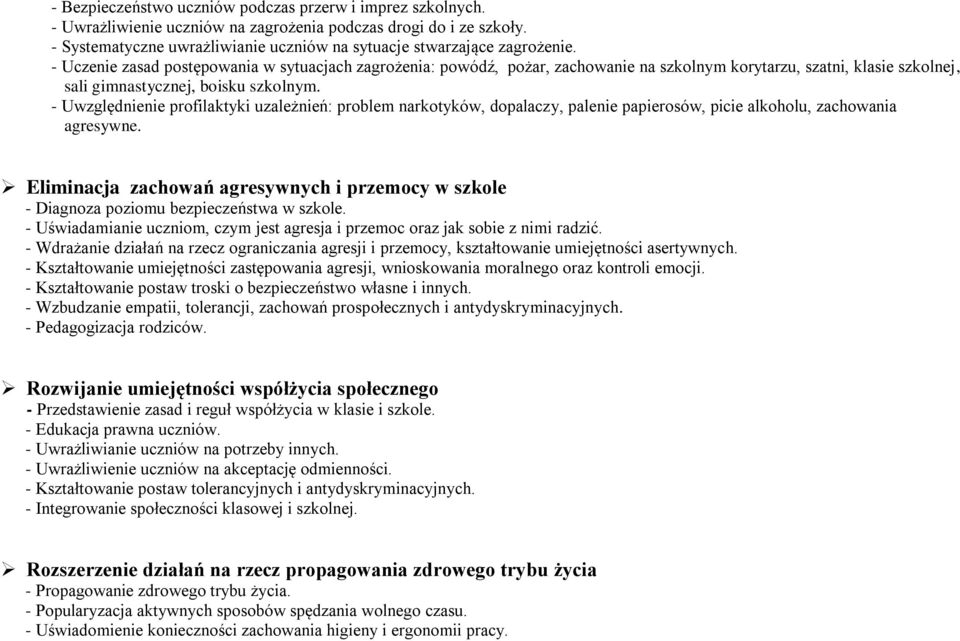 - Uczenie zasad postępowania w sytuacjach zagrożenia: powódź, pożar, zachowanie na szkolnym korytarzu, szatni, klasie szkolnej, sali gimnastycznej, boisku szkolnym.