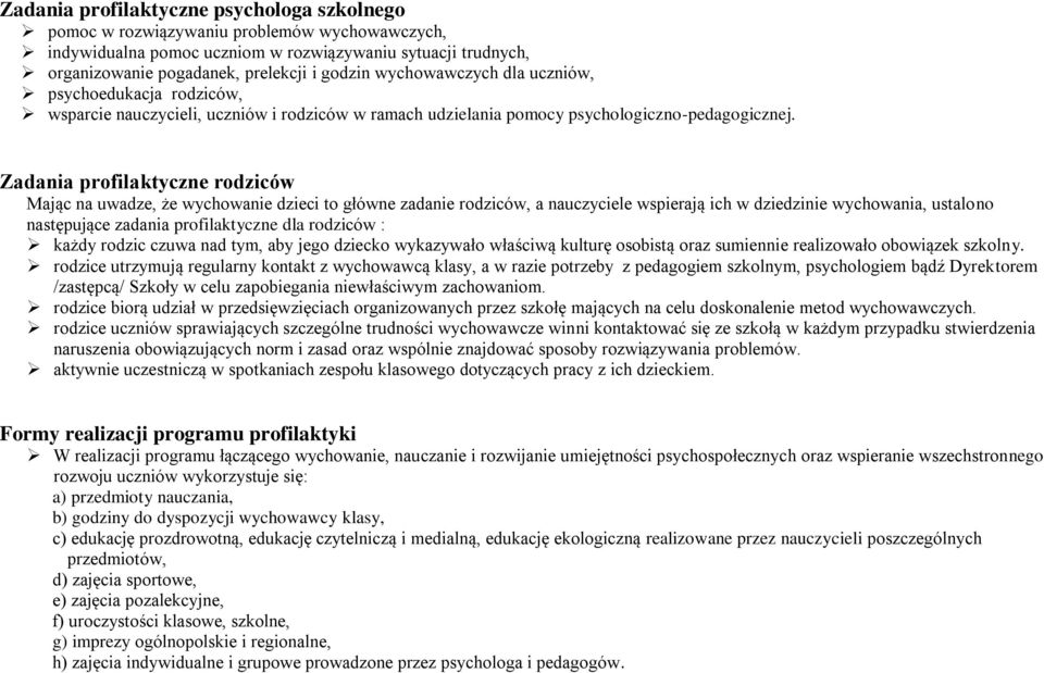 Zadania profilaktyczne rodziców Mając na uwadze, że wychowanie dzieci to główne zadanie rodziców, a nauczyciele wspierają ich w dziedzinie wychowania, ustalono następujące zadania profilaktyczne dla