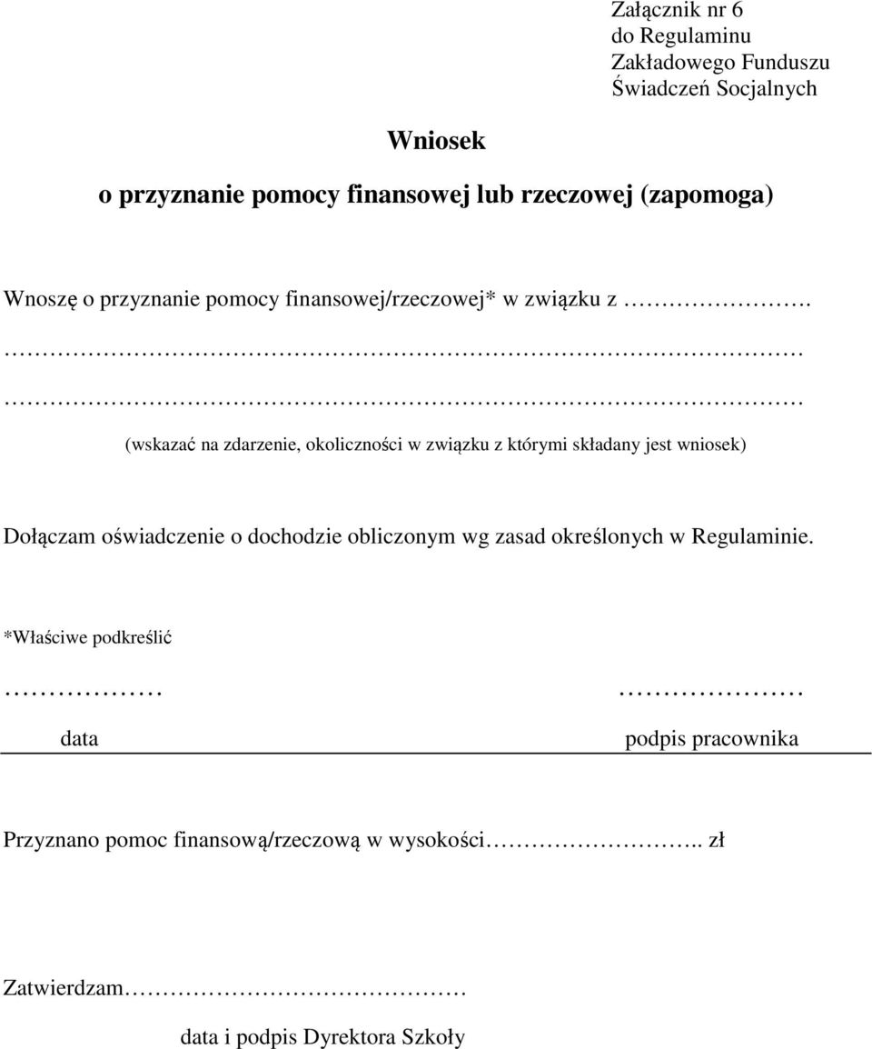 (wskazać na zdarzenie, okoliczności w związku z którymi składany jest wniosek) Dołączam oświadczenie o dochodzie obliczonym