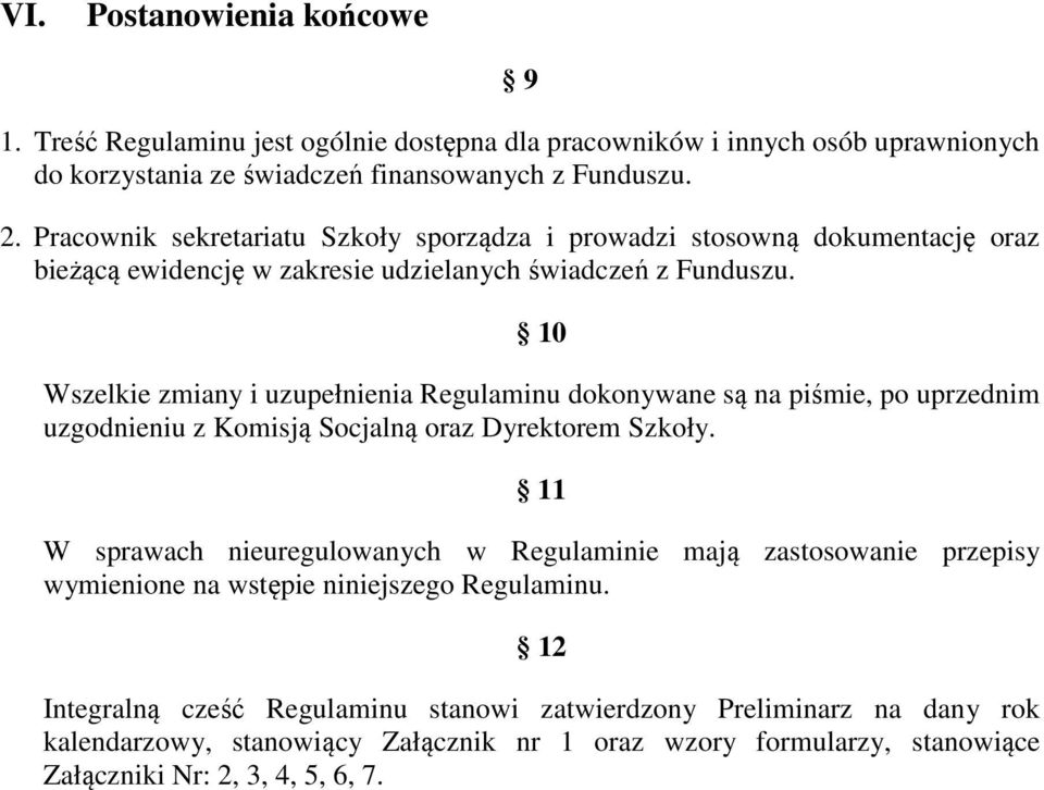 10 Wszelkie zmiany i uzupełnienia Regulaminu dokonywane są na piśmie, po uprzednim uzgodnieniu z Komisją Socjalną oraz Dyrektorem Szkoły.