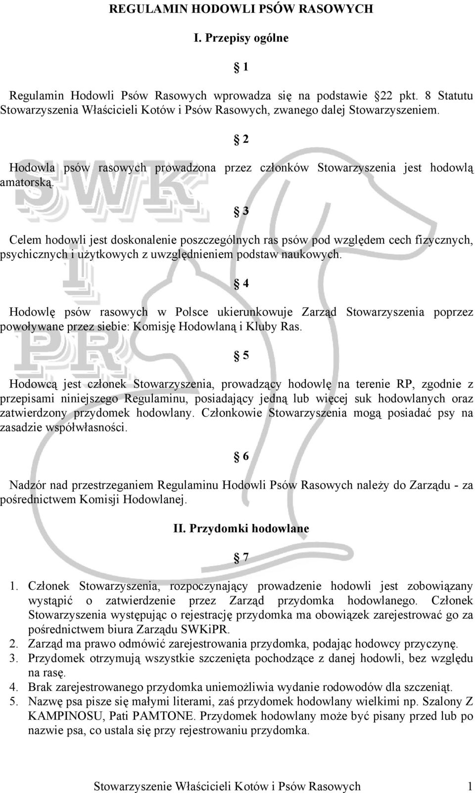 3 Celem hodowli jest doskonalenie poszczególnych ras psów pod względem cech fizycznych, psychicznych i użytkowych z uwzględnieniem podstaw naukowych.