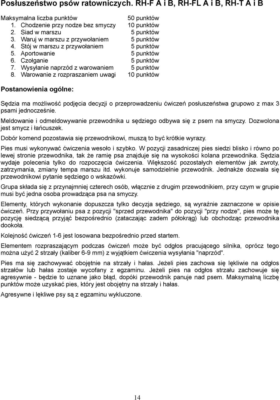 Warowanie z rozpraszaniem uwagi 10 punktów Postanowienia ogólne: Sędzia ma możliwość podjęcia decyzji o przeprowadzeniu ćwiczeń posłuszeństwa grupowo z max 3 psami jednocześnie.