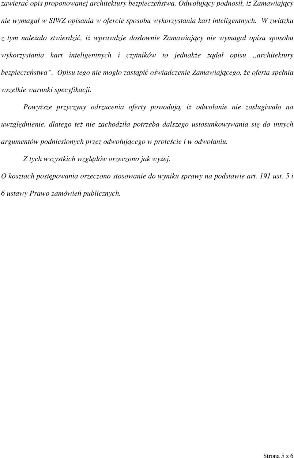 Opisu tego nie mogło zastąpić oświadczenie Zamawiającego, że oferta spełnia wszelkie warunki specyfikacji.