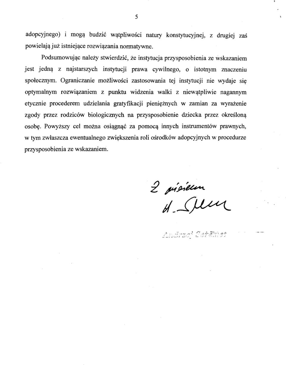 Ograniczanie możliwości zastosowania tej instytucji nie wydaje się optymalnym rozwiązaniem z punktu widzenia walki z niewątpliwie nagannym etycznie procederem udzielania gratyfikacji pieniężnych w