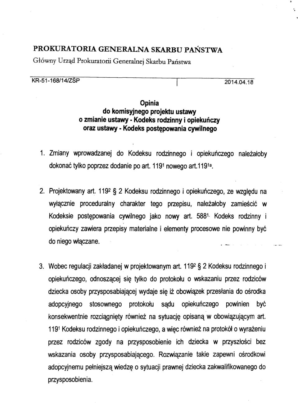 Zmiany wprowadzanej do Kodeksu rodzinnego i opiekuńczego należałoby dokonać tylko poprzez dodanie po art. 1191 nowego art.1191a. 2. Projektowany art.