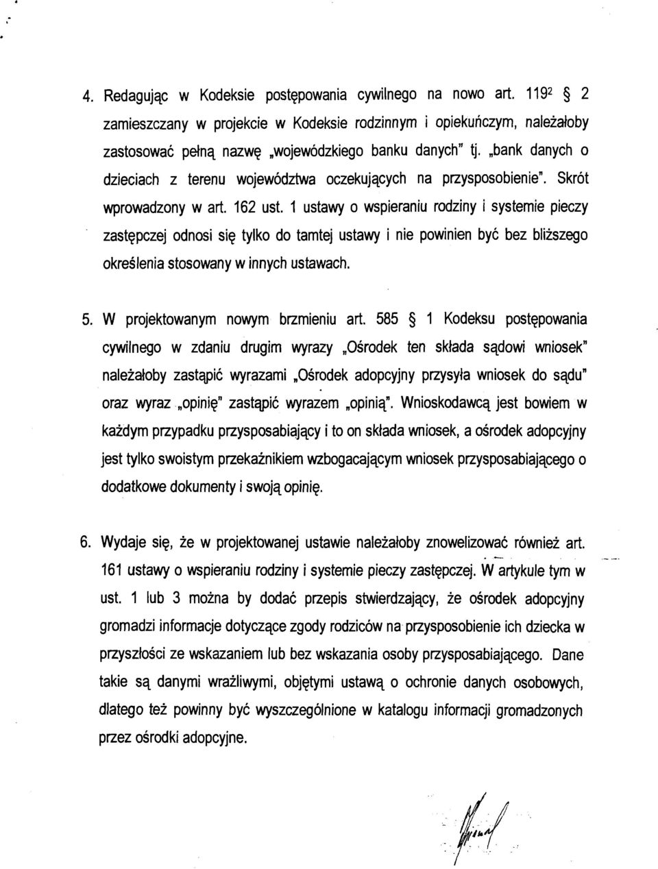1 ustawy o wspieraniu rodziny i systemie pieczy zastępczej odnosi się tylko do tamtej ustawy i nie powinien być bez bliższego określenia stosowany w innych ustawach. 5.