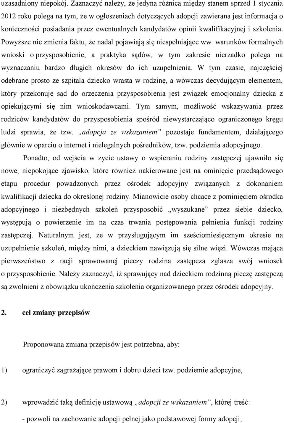 ewentualnych kandydatów opinii kwalifikacyjnej i szkolenia. Powyższe nie zmienia faktu, że nadal pojawiają się niespełniające ww.