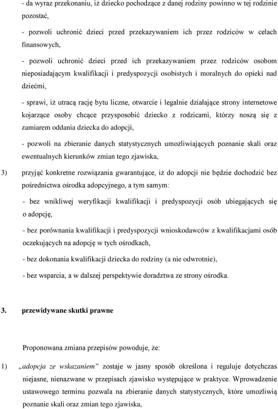 otwarcie i legalnie działające strony internetowe kojarzące osoby chcące przysposobić dziecko z rodzicami, którzy noszą się z zamiarem oddania dziecka do adopcji, - pozwoli na zbieranie danych