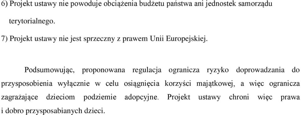 Podsumowując, proponowana regulacja ogranicza ryzyko doprowadzania do przysposobienia wyłącznie w celu