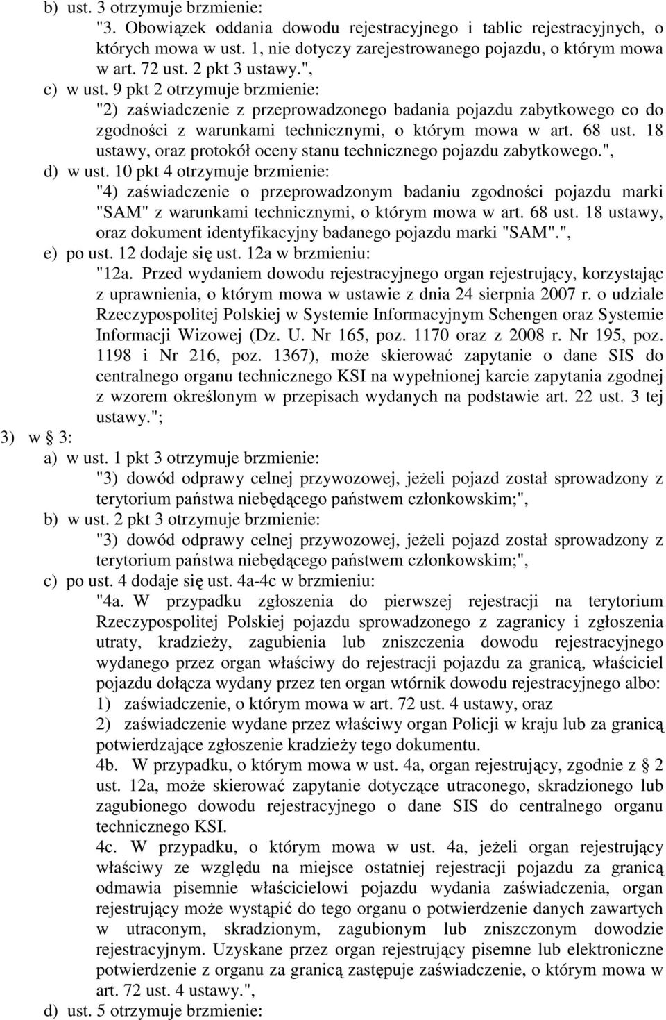 18 ustawy, oraz protokół oceny stanu technicznego pojazdu zabytkowego.", d) w ust.