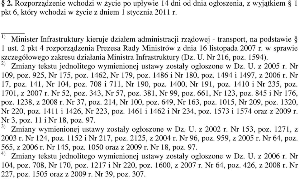 w sprawie szczegółowego zakresu działania Ministra Infrastruktury (Dz. U. Nr 216, poz. 1594). 2) Zmiany tekstu jednolitego wymienionej ustawy zostały ogłoszone w Dz. U. z 2005 r. Nr 109, poz.