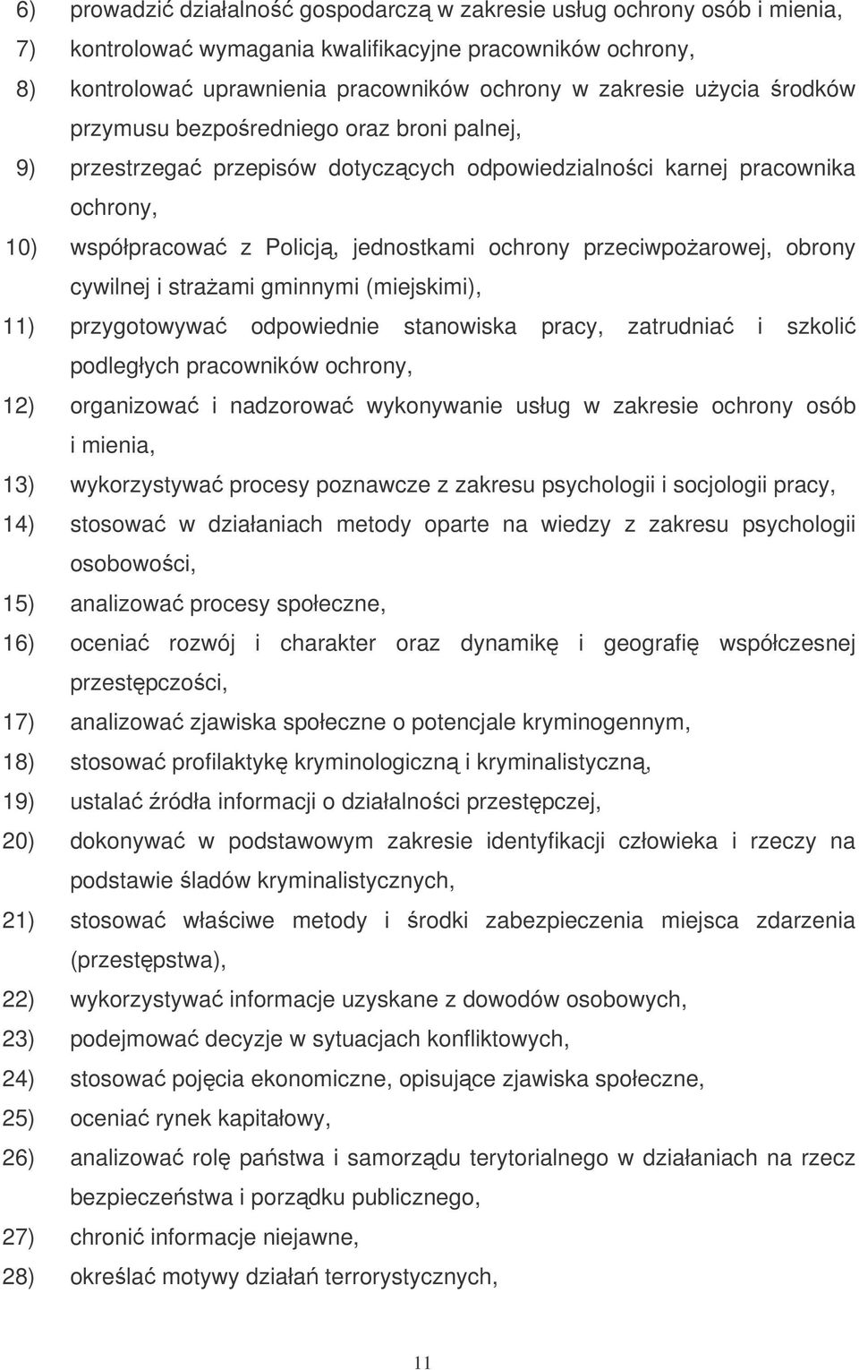 cywilnej i straami gminnymi (miejskimi), 11) przygotowywa odpowiednie stanowiska pracy, zatrudnia i szkoli podległych pracowników ochrony, 12) organizowa i nadzorowa wykonywanie usług w zakresie