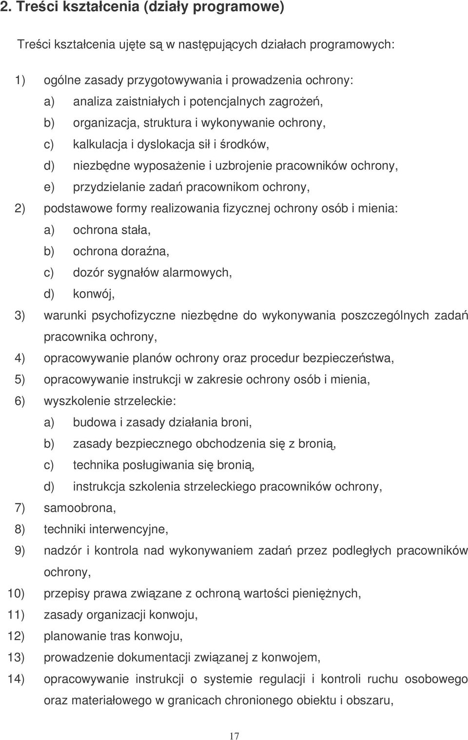 2) podstawowe formy realizowania fizycznej ochrony osób i mienia: a) ochrona stała, b) ochrona dorana, c) dozór sygnałów alarmowych, d) konwój, 3) warunki psychofizyczne niezbdne do wykonywania