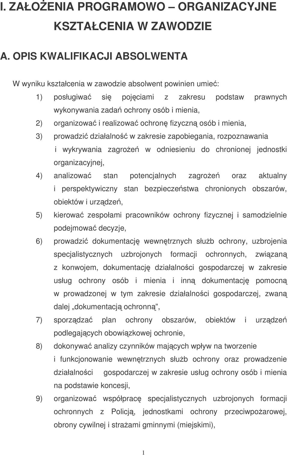 realizowa ochron fizyczn osób i mienia, 3) prowadzi działalno w zakresie zapobiegania, rozpoznawania i wykrywania zagroe w odniesieniu do chronionej jednostki organizacyjnej, 4) analizowa stan