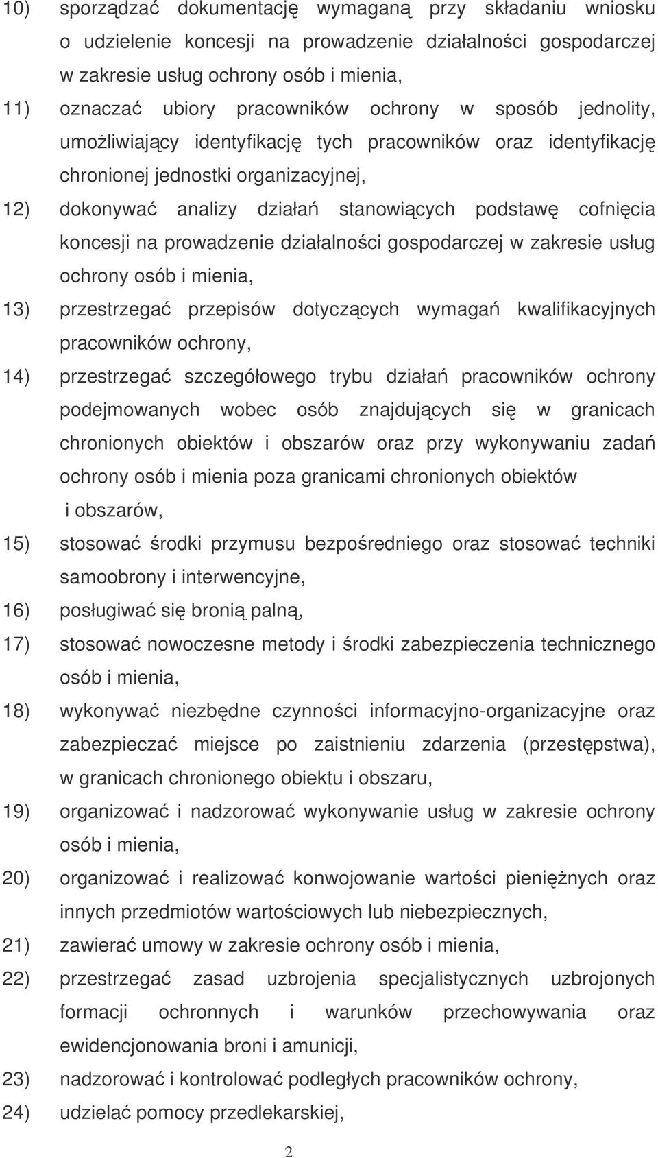 działalnoci gospodarczej w zakresie usług ochrony osób i mienia, 13) przestrzega przepisów dotyczcych wymaga kwalifikacyjnych pracowników ochrony, 14) przestrzega szczegółowego trybu działa