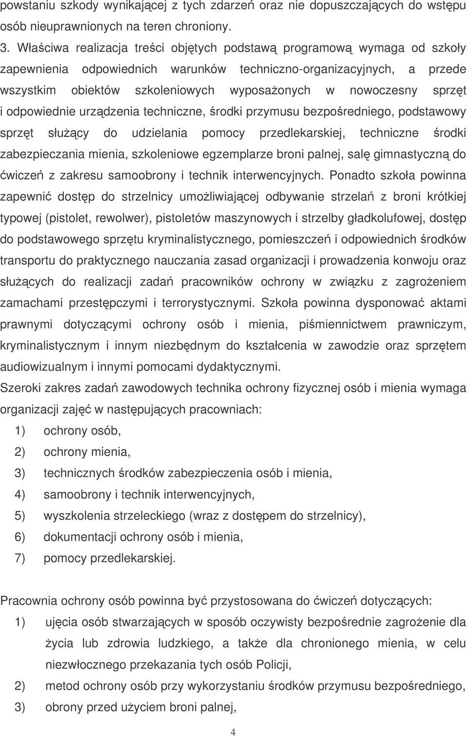 sprzt i odpowiednie urzdzenia techniczne, rodki przymusu bezporedniego, podstawowy sprzt słucy do udzielania pomocy przedlekarskiej, techniczne rodki zabezpieczania mienia, szkoleniowe egzemplarze