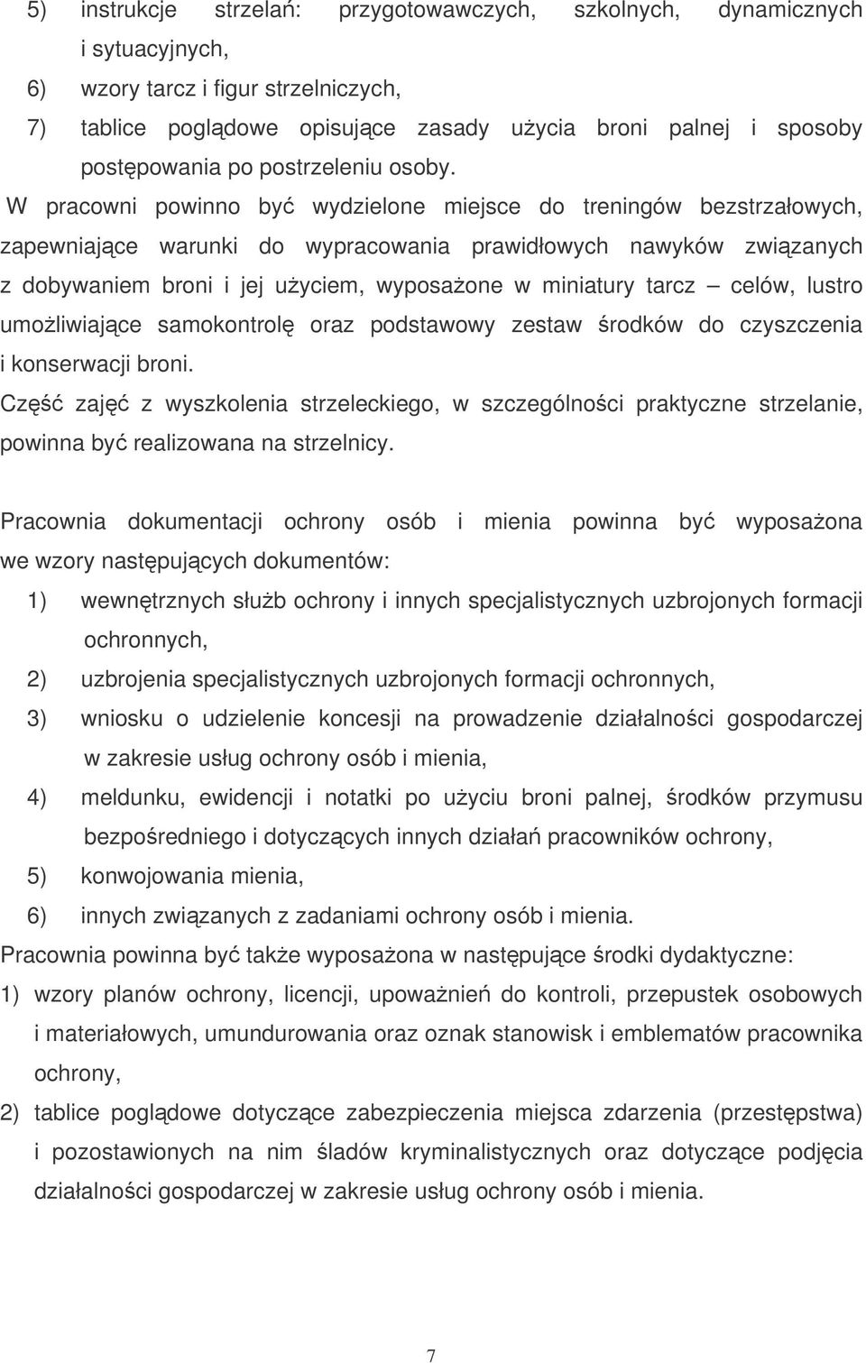W pracowni powinno by wydzielone miejsce do treningów bezstrzałowych, zapewniajce warunki do wypracowania prawidłowych nawyków zwizanych z dobywaniem broni i jej uyciem, wyposaone w miniatury tarcz