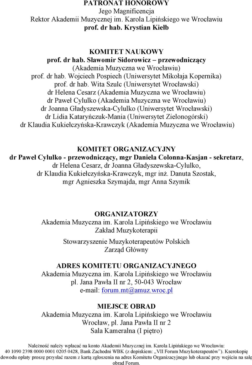 Wita Szulc (Uniwersytet Wrocławski) dr Helena Cesarz (Akademia Muzyczna we Wrocławiu) dr Paweł Cylulko (Akademia Muzyczna we Wrocławiu) dr Joanna Gładyszewska-Cylulko (Uniwersytet Wrocławski) dr