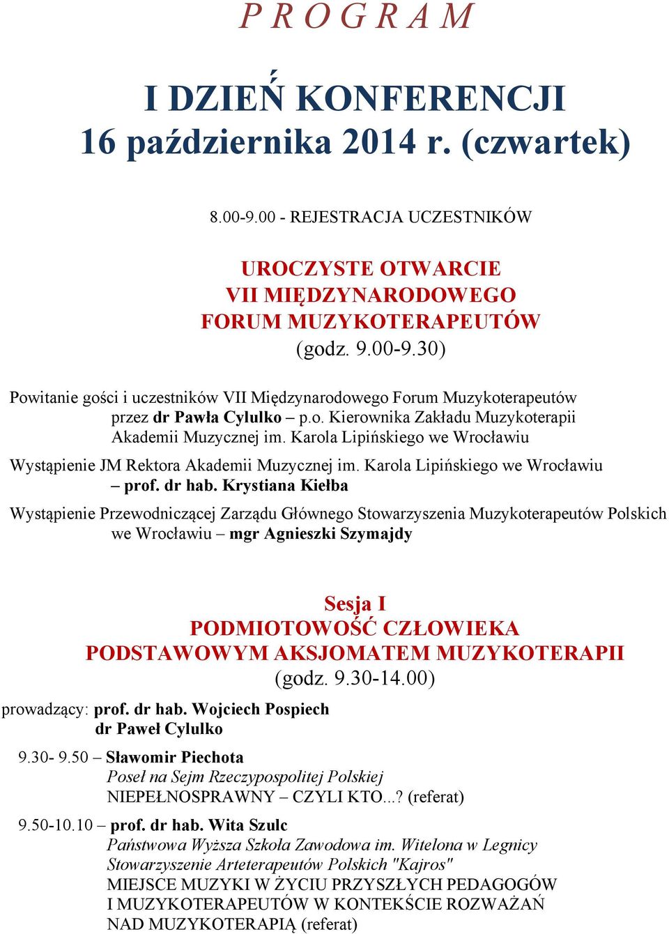 Krystiana Kiełba Wystąpienie Przewodniczącej Zarządu Głównego Stowarzyszenia Muzykoterapeutów Polskich we Wrocławiu mgr Agnieszki Szymajdy Sesja I PODMIOTOWOŚĆ CZŁOWIEKA PODSTAWOWYM AKSJOMATEM