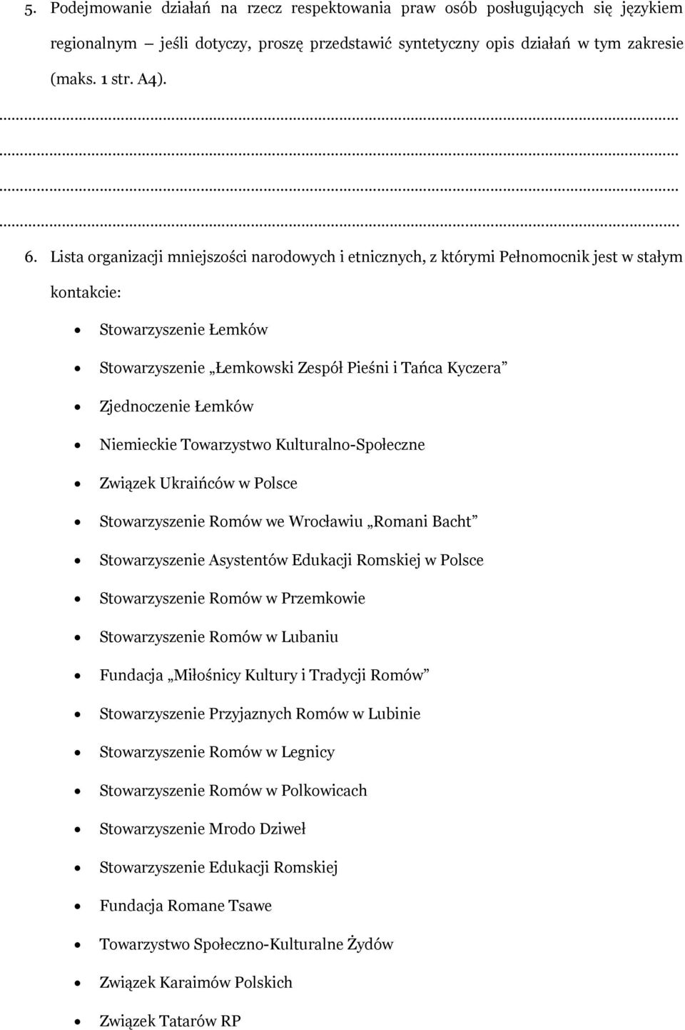 Niemieckie Towarzystwo Kulturalno-Społeczne Związek Ukraińców w Polsce Stowarzyszenie Romów we Wrocławiu Romani Bacht Stowarzyszenie Asystentów Edukacji Romskiej w Polsce Stowarzyszenie Romów w