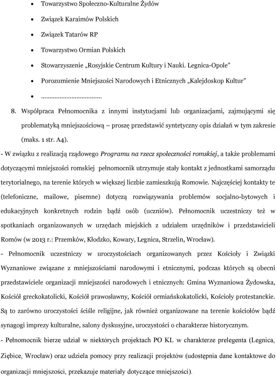 Współpraca Pełnomocnika z innymi instytucjami lub organizacjami, zajmującymi się problematyką mniejszościową proszę przedstawić syntetyczny opis działań w tym zakresie (maks. 1 str. A4).