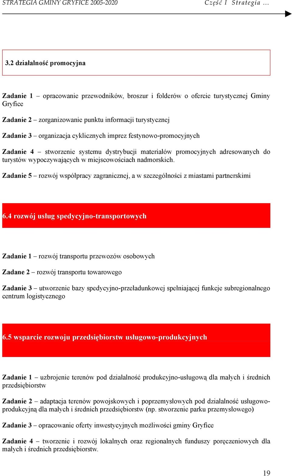 festynw-prmcyjnych Zadanie 4 stwrzenie systemu dystrybucji materiałów prmcyjnych adreswanych d turystów wypczywających w miejscwściach nadmrskich.