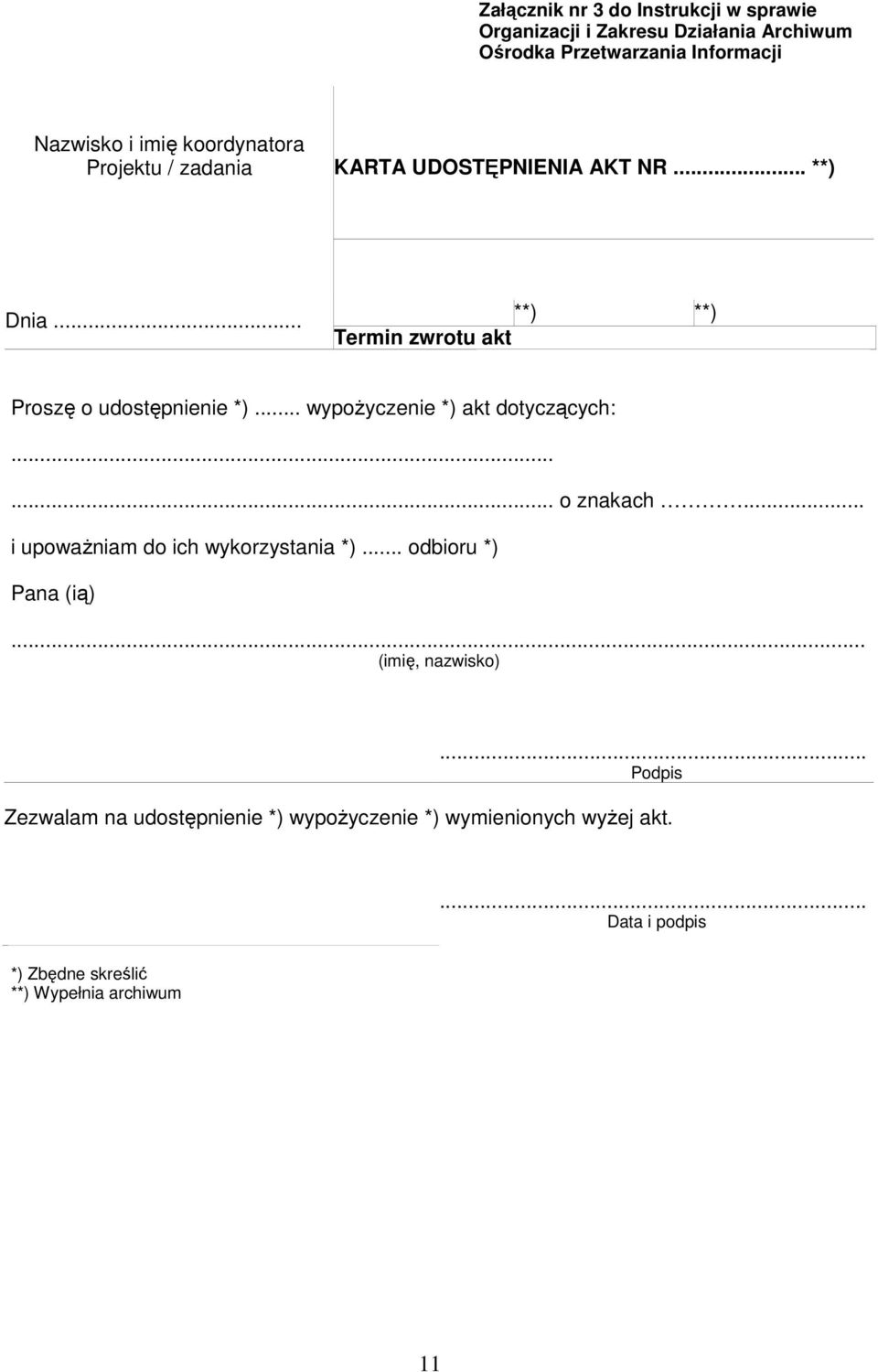 .. wypoŝyczenie *) akt dotyczących:...... o znakach... i upowaŝniam do ich wykorzystania *)... odbioru *) Pana (ią) (imię, nazwisko).