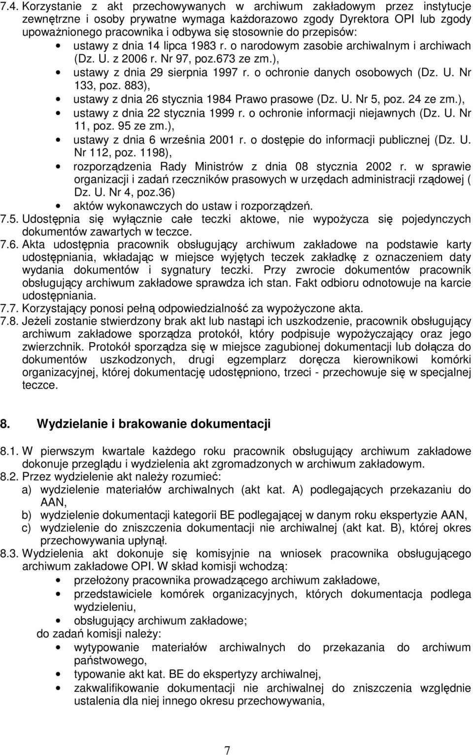 o ochronie danych osobowych (Dz. U. Nr 133, poz. 883), ustawy z dnia 26 stycznia 1984 Prawo prasowe (Dz. U. Nr 5, poz. 24 ze zm.), ustawy z dnia 22 stycznia 1999 r.