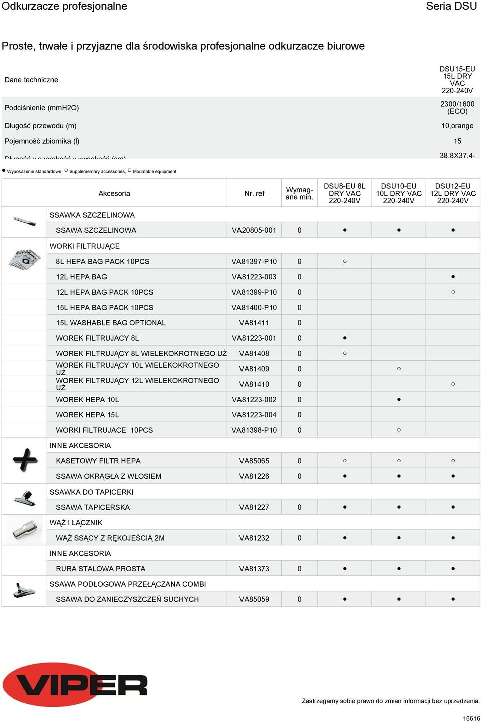 65 Akcesoria DSU8-EU 8L DRY 10L DRY 12L DRY SSAWA SZCZELINOWA VA20805-001 0 8L HEPA BAG PACK 10PCS VA81397-P10 0 12L HEPA BAG VA81223-003 0 12L HEPA BAG PACK 10PCS VA81399-P10 0 15L HEPA BAG PACK