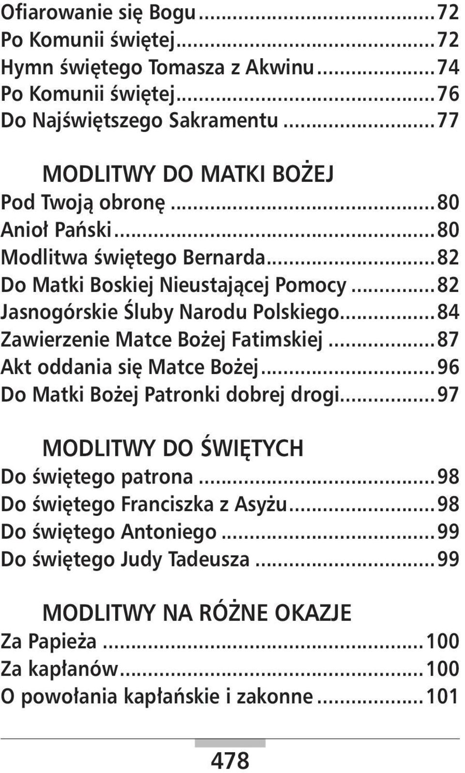 ..82 Jasnogórskie Śluby Narodu Polskiego...84 Zawierzenie Matce Bożej Fatimskiej...87 Akt oddania się Matce Bożej...96 Do Matki Bożej Patronki dobrej drogi.