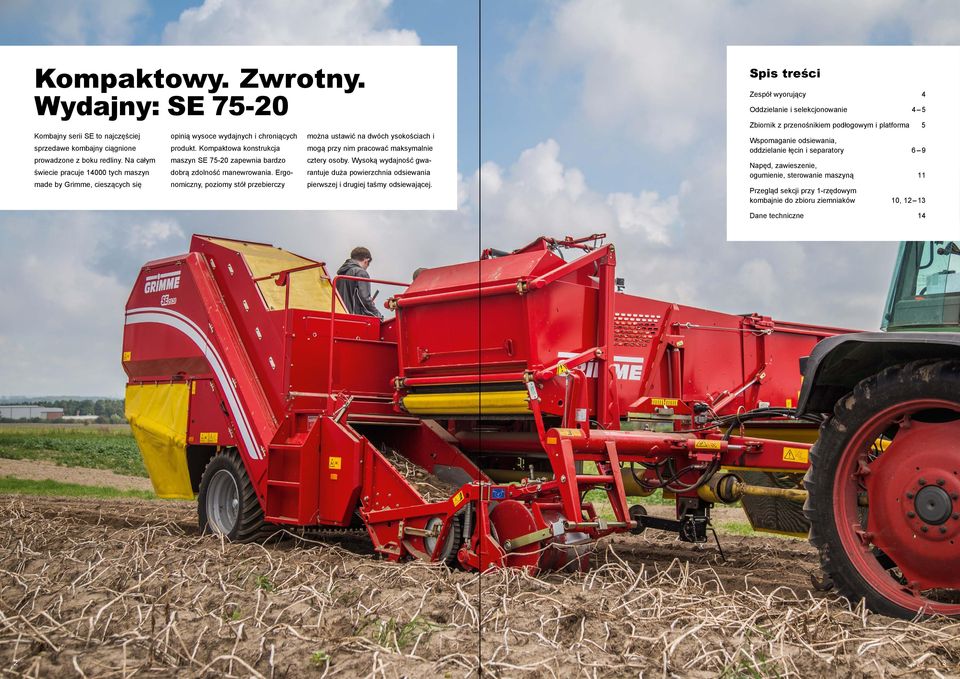 Kompaktowa konstrukcja maszyn SE 75-0 zapewnia bardzo dobrą zdolność manewrowania.
