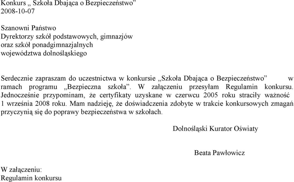 W załączeniu przesyłam Regulamin konkursu. Jednocześnie przypominam, że certyfikaty uzyskane w czerwcu 2005 roku straciły ważność 1 września 2008 roku.