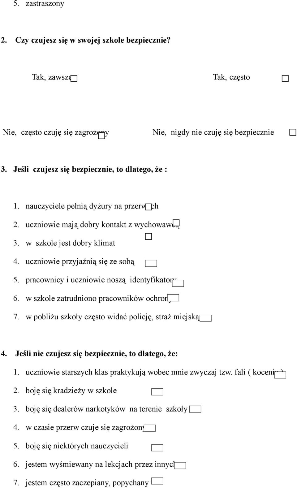 uczniowie przyjaźnią się ze sobą 5. pracownicy i uczniowie noszą identyfikatory 6. w szkole zatrudniono pracowników ochrony 7. w pobliżu szkoły często widać policję, straż miejską 4.