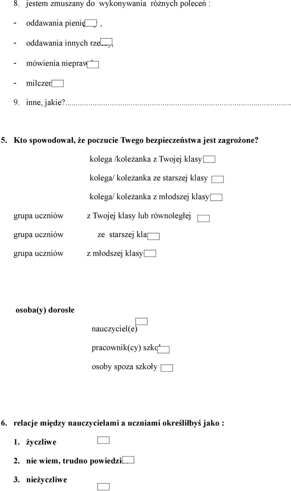 kolega /koleżanka z Twojej klasy kolega/ koleżanka ze starszej klasy kolega/ koleżanka z młodszej klasy grupa uczniów grupa uczniów grupa uczniów z Twojej