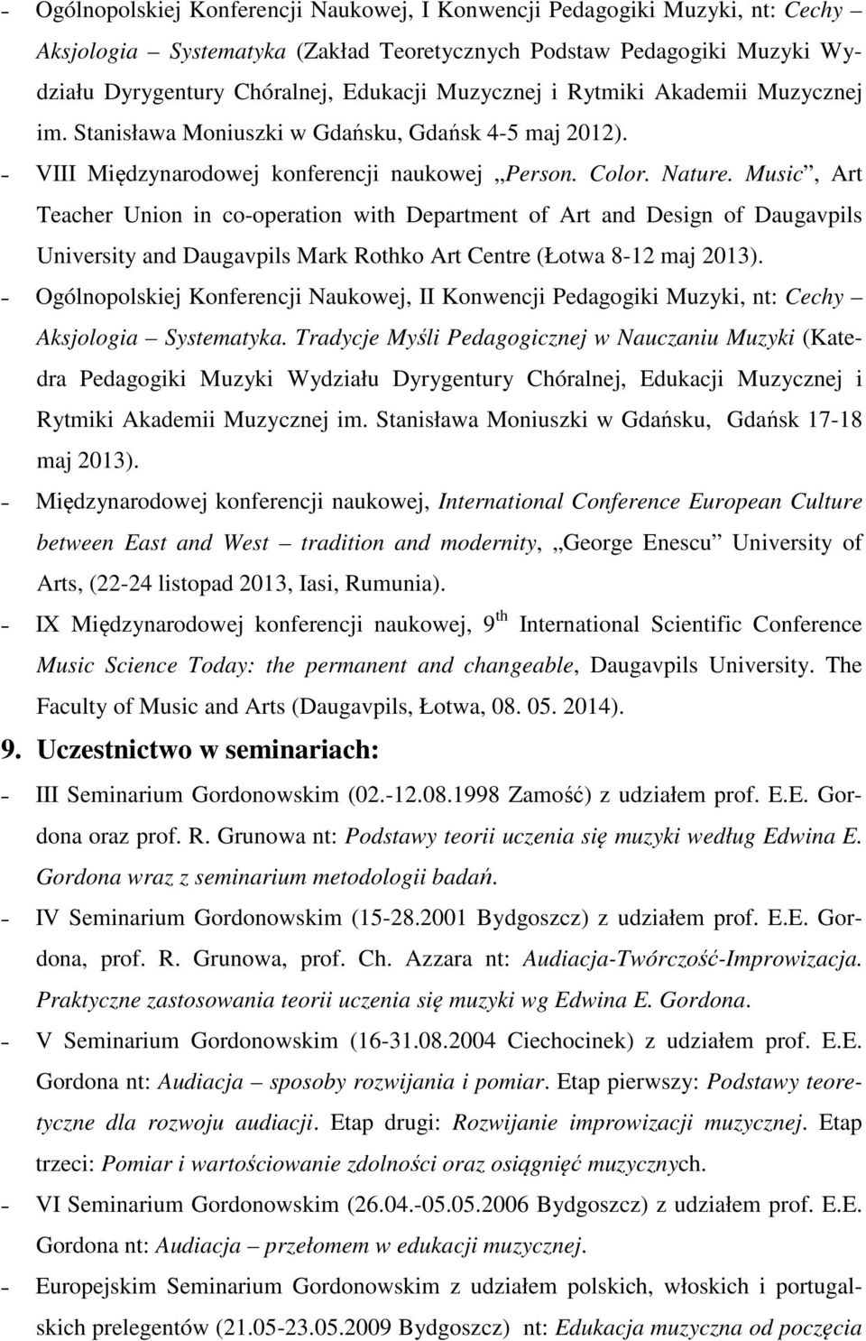 Music, Art Teacher Union in co-operation with Department of Art and Design of Daugavpils University and Daugavpils Mark Rothko Art Centre (Łotwa 8-12 maj 2013).
