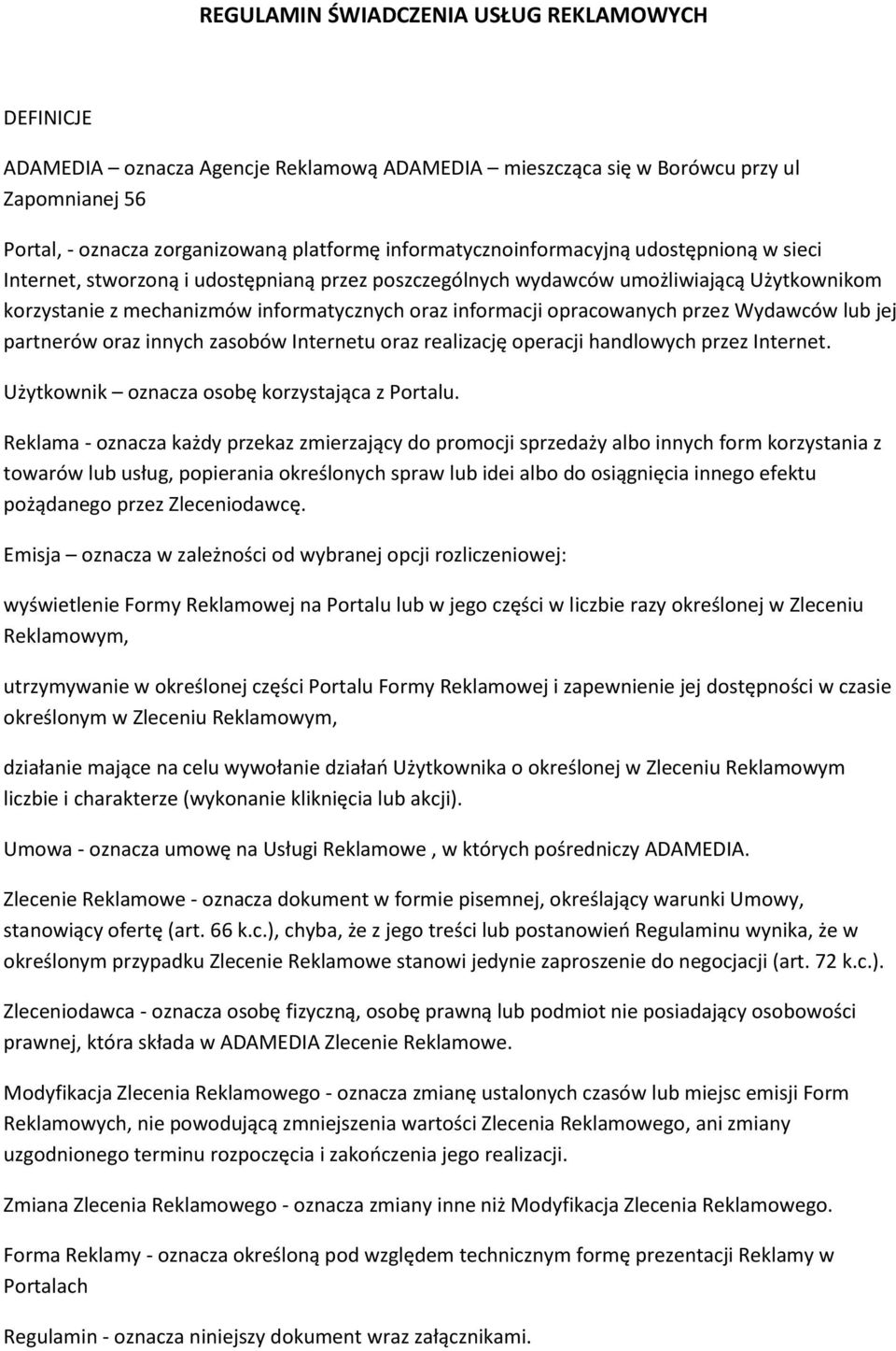 opracowanych przez Wydawców lub jej partnerów oraz innych zasobów Internetu oraz realizację operacji handlowych przez Internet. Użytkownik oznacza osobę korzystająca z Portalu.