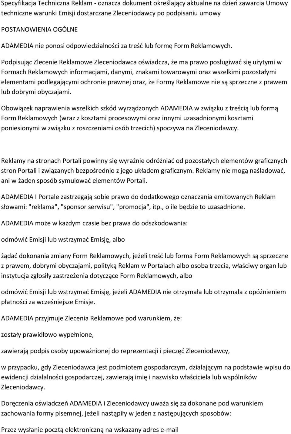 Podpisując Zlecenie Reklamowe Zleceniodawca oświadcza, że ma prawo posługiwać się użytymi w Formach Reklamowych informacjami, danymi, znakami towarowymi oraz wszelkimi pozostałymi elementami