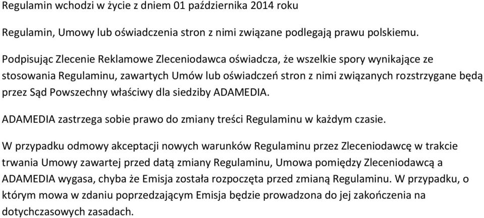 Powszechny właściwy dla siedziby ADAMEDIA. ADAMEDIA zastrzega sobie prawo do zmiany treści Regulaminu w każdym czasie.