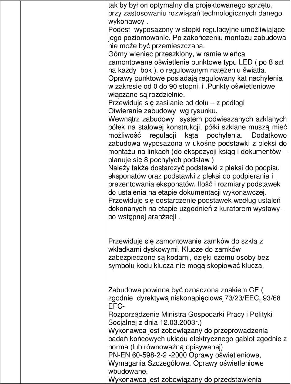 o regulowanym natęŝeniu światła. Oprawy punktowe posiadają regulowany kat nachylenia w zakresie od 0 do 90 stopni. i.punkty oświetleniowe włączane są rozdzielnie.