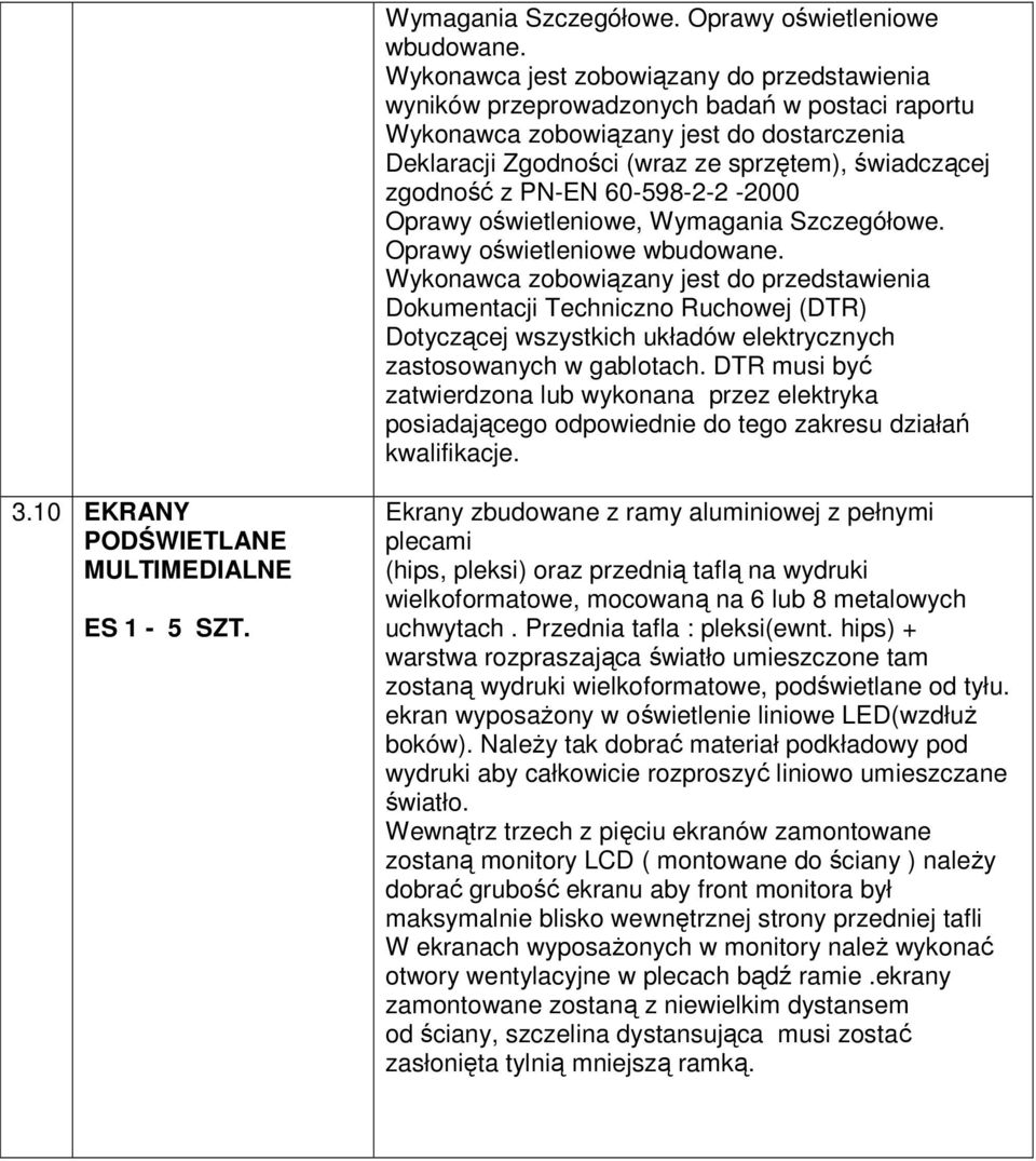 z PN-EN 60-598-2-2 -2000 Oprawy oświetleniowe,  Wykonawca zobowiązany jest do przedstawienia Dokumentacji Techniczno Ruchowej (DTR) Dotyczącej wszystkich układów elektrycznych zastosowanych w