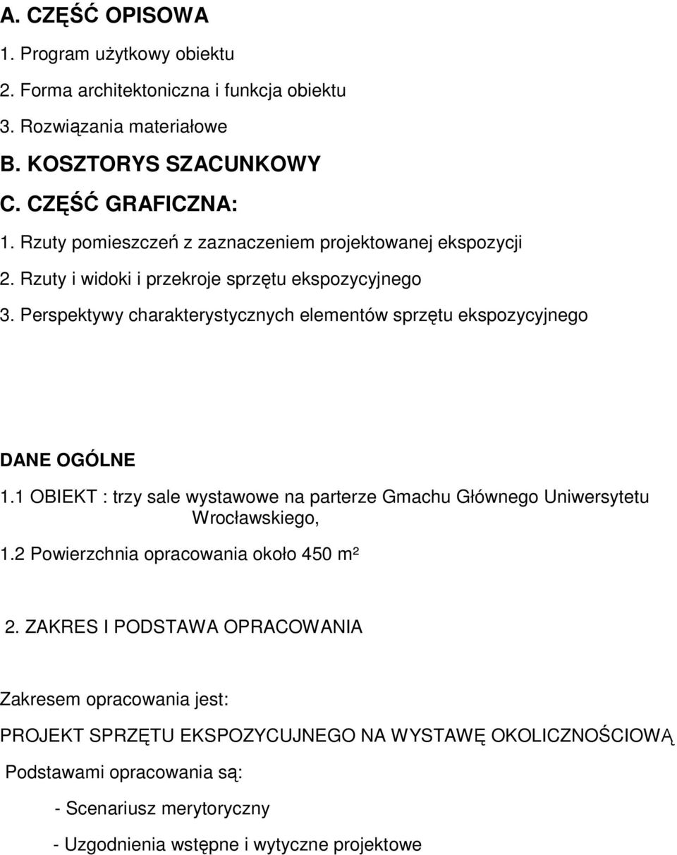 Perspektywy charakterystycznych elementów sprzętu ekspozycyjnego DANE OGÓLNE 1.1 OBIEKT : trzy sale wystawowe na parterze Gmachu Głównego Uniwersytetu Wrocławskiego, 1.