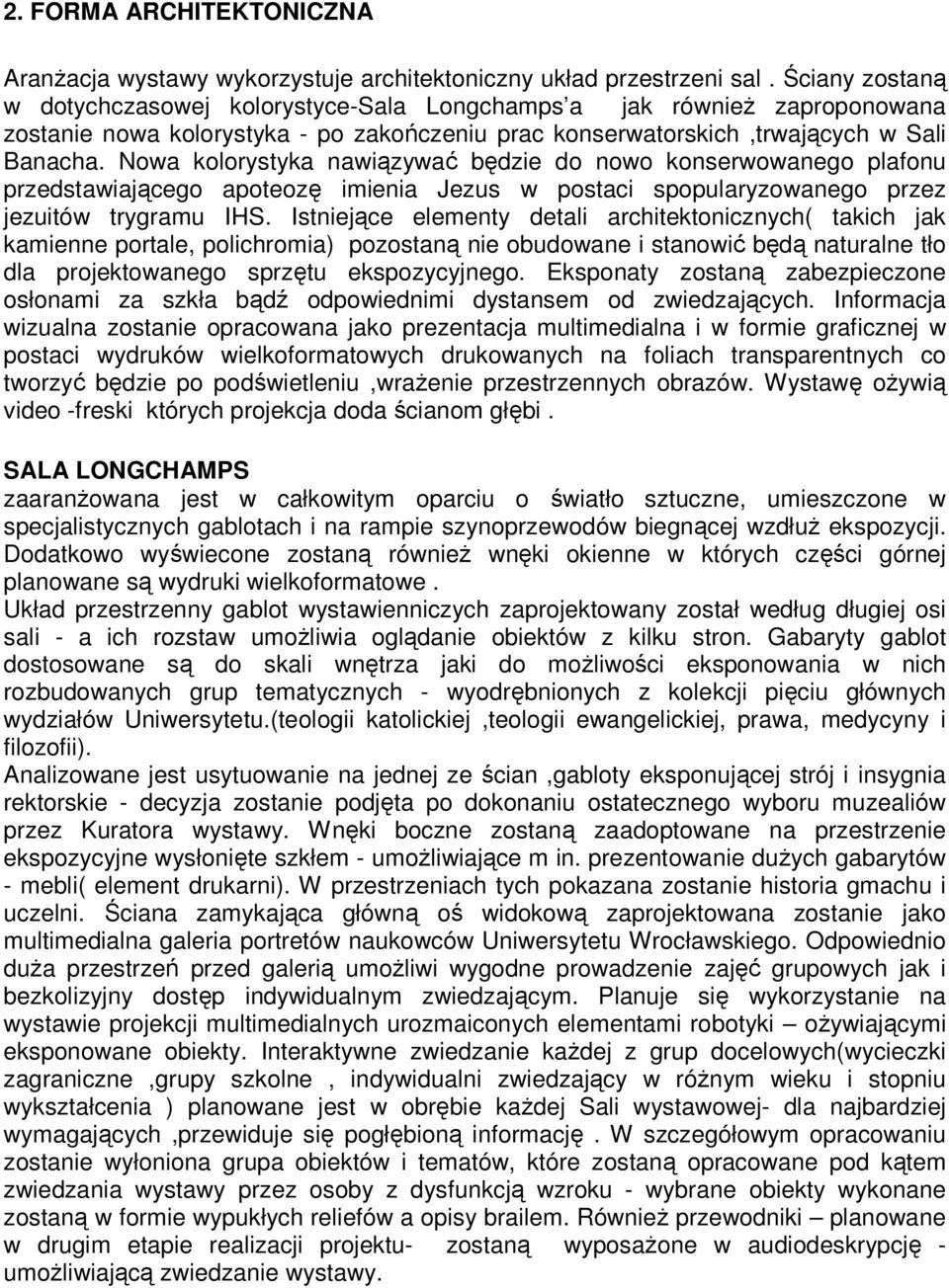 Nowa kolorystyka nawiązywać będzie do nowo konserwowanego plafonu przedstawiającego apoteozę imienia Jezus w postaci spopularyzowanego przez jezuitów trygramu IHS.