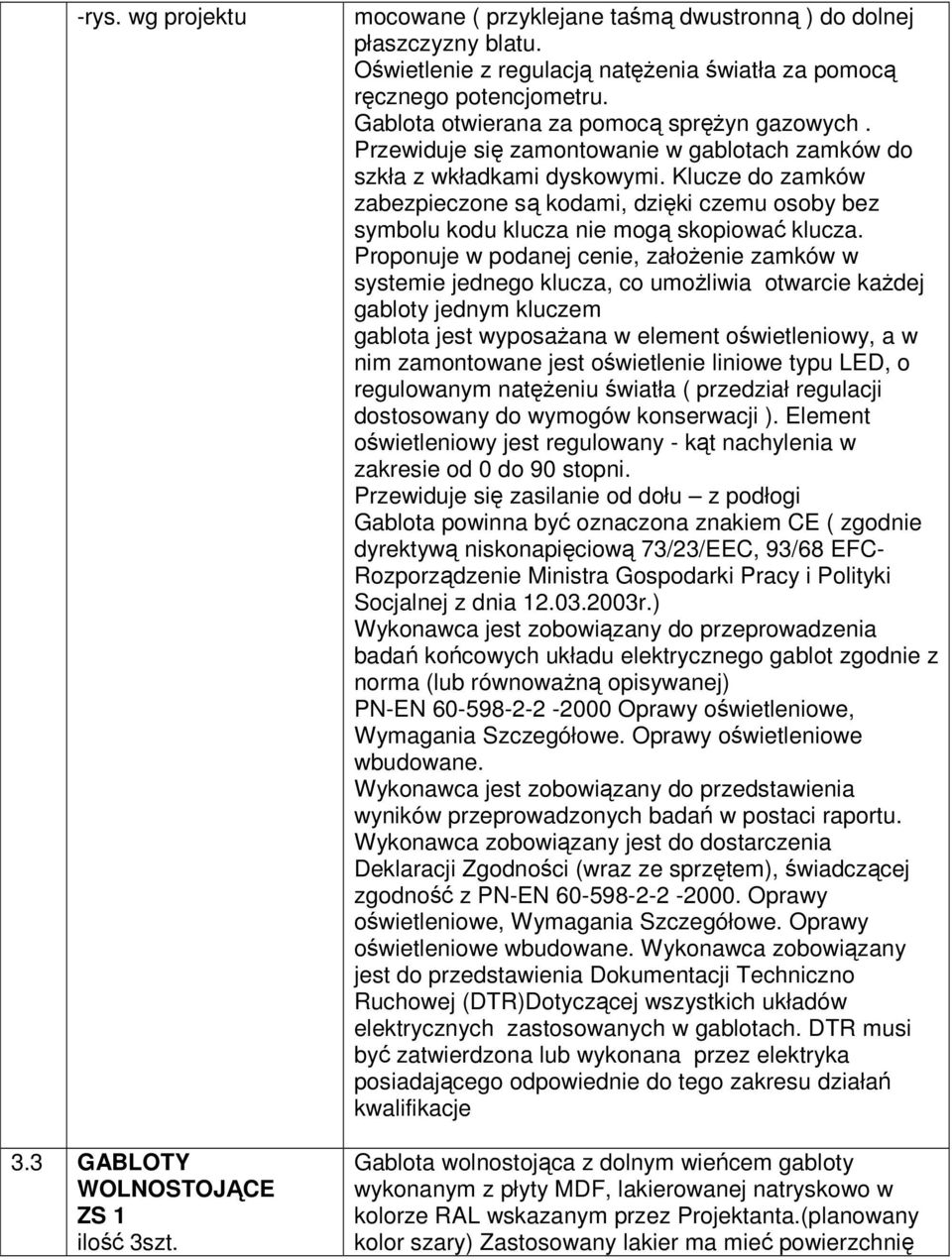 Klucze do zamków zabezpieczone są kodami, dzięki czemu osoby bez symbolu kodu klucza nie mogą skopiować klucza.